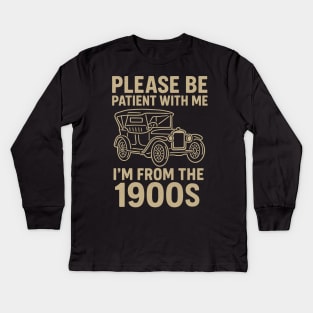 Please Be Patient With Me I'm From The 1900s Funny Vintage Car Retro Quote Kids Long Sleeve T-Shirt